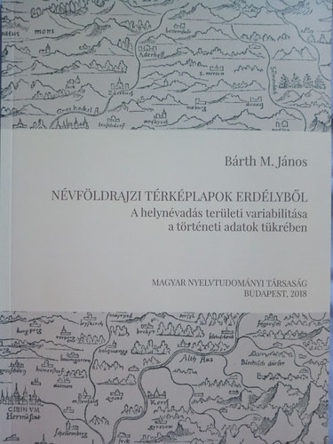 N�vf�ldrajzi t�rk�plapok Erd�lyb�l (A helyn�vad�s ter�leti variabilit�sa a t�rt�neti adatok t�kr�ben)