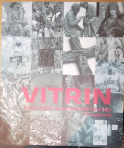 Budahzi Tibor  (szerk.) - Vitrin - Kortrs Kpz- s Iparmvszek Trsasga, Zalaegerszeg