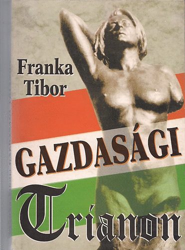 Franka Tibor - Gazdasgi Trianon