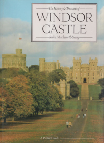 Robin Mackworth-Young - The history and treasures of Windsor Castle
