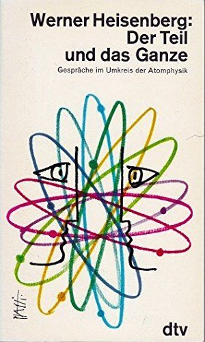 Der Teil und das Ganze - Gesprche im Umkreis der Atomphysik (A rsz s az egsz - Beszlgetsek az atomfizika terletrl nmet nyelven)