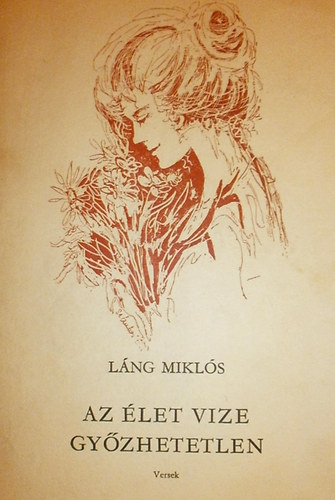 Lng Mikls - Az let vize gyzhetetlen
