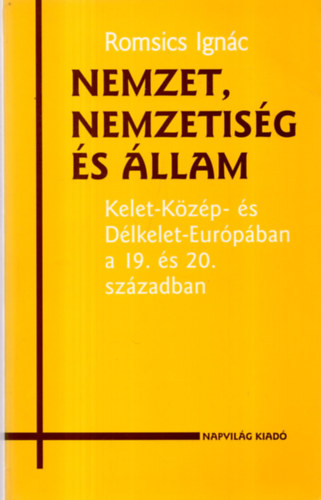 Nemzet, nemzetis�g �s �llam (Kelet-K�z�p- �s D�lkelet-Eur�p�ban a 19. �s 20. sz�zadban)