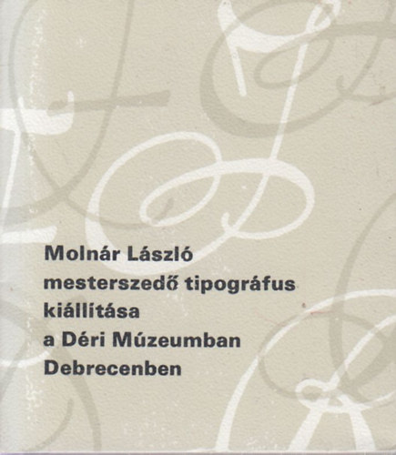 Molnr Lszl mesterszed tipogrfus killtsa a Dri Mzeumban Debrecenben - miniknyv