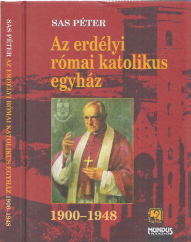 Sas Pter - Az erdlyi rmai katolikus egyhz 1900-1948