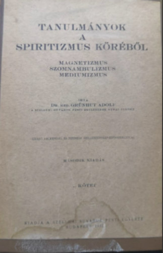 Dr. Grnhut Adolf - Tanulmnyok a spiritizmus krbl I. ktet