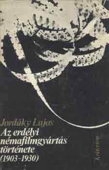 Jord�ky Lajos - Az erd�lyi n�mafilmgy�rt�s t�rt�nete (1903-1930)