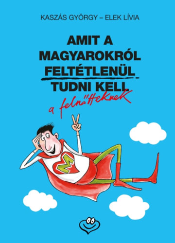 Amit a magyarokrl felttlenl tudni kell a felntteknek