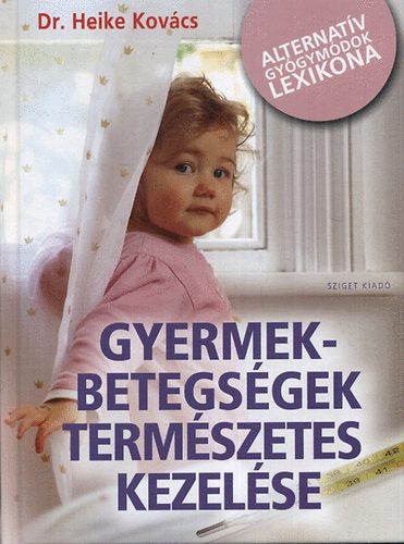 Dr. Heike Kovcs - Gyermekbetegsgek termszetes kezelse - Alternatv gygymdok lexikona