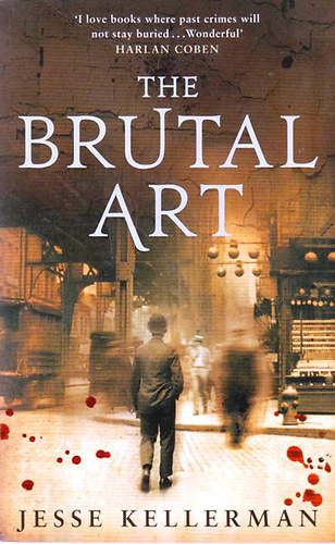 Jesse Kellerman - The Brutal Art