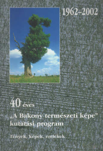 40 ves ,,A Bakony termszeti kpe" kutatsi program. Tnyek, kpek, emlkek