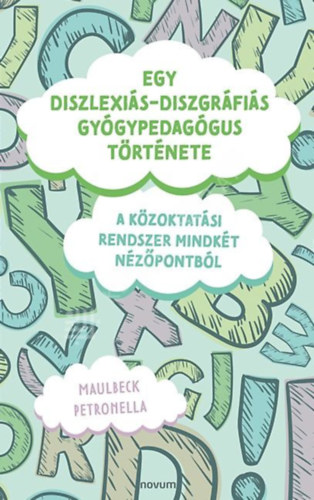 Maulbeck Petronella - Egy diszlexiás-diszgráfiás gyógypedagógus története