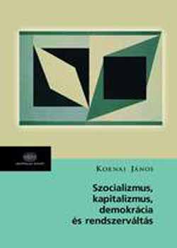 Kornai Jnos - Szocializmus, kapitalizmus, demokrcia s rendszervlts