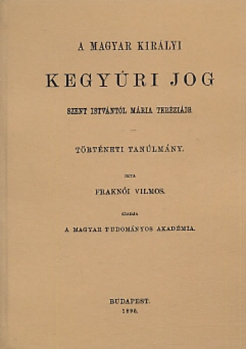 A magyar kirlyi kegyri jog Szent Istvntl Mria Terziig