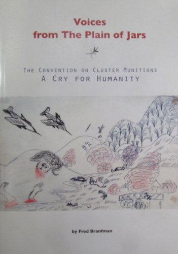 Voices from Tha Plain of Jars. The Convention on Cluster Munitions. A Cry for Humanity