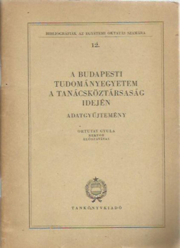 Ortutay Gyula - A budapesti Tudományegyetem a Tanácsköztársaság idején, adatgyűjtemény