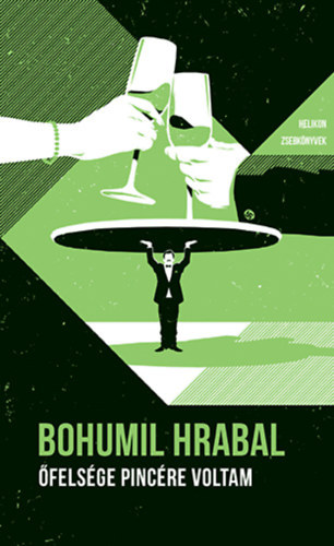 Bohumil Hrabal - �fels�ge pinc�re voltam - Helikon zsebk�nyvek 88.