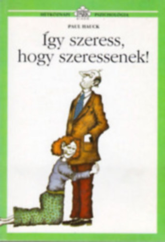 Paul Hauck - gy szeress, hogy szeressenek! - Htkznapi pszicholgia