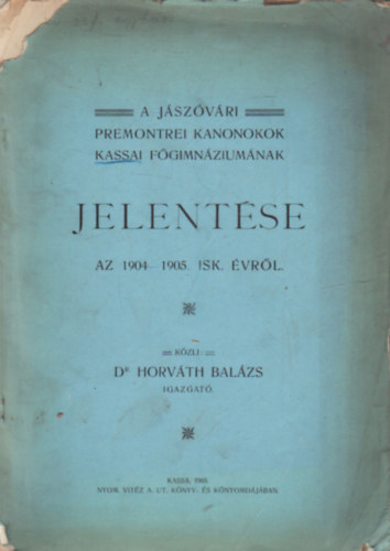 A Jszvri Premontrei Kanonokok Kassai Fgimnziumnak jelentse az 1904-1905. isk. vrl