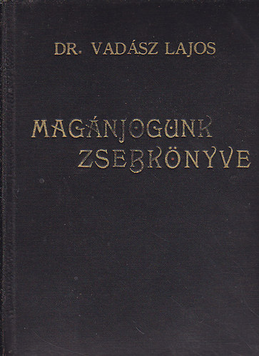 Dr. Vadász Lajos - Magánjogunk zsebkönyve