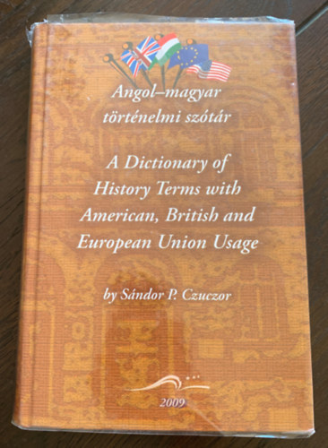 Angol-magyar trtnelmi sztr - A Dictionary of History Terms with American, British and European Union Usage
