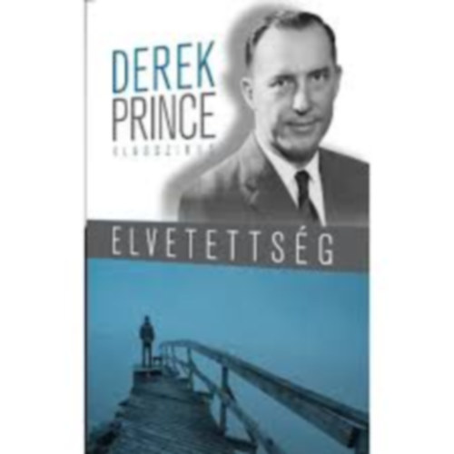 Derek Prince - Elvetetts�g - T�netek, okok, gy�gym�d