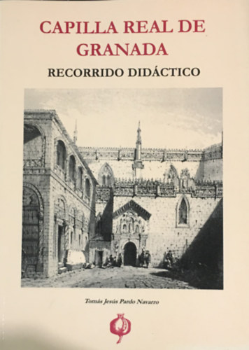 Tom�s Jes�s Pardo Navarro - Capilla Real de Granada: Recorrido did�ctico