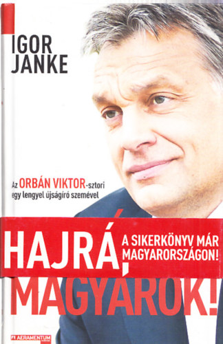Hajr, magyarok! - Az Orbn Viktor-sztori egy lengyel jsgr szemvel (Alrt, szmozott)