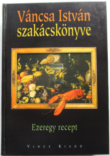 Vncsa Istvn szakcsknyve - Ezeregy recept