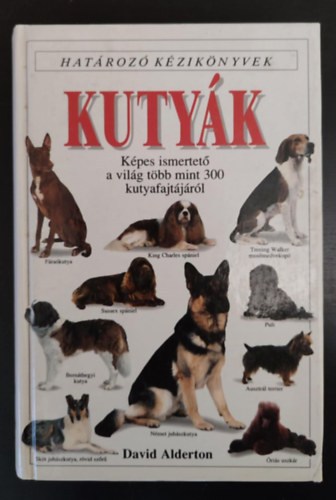 Kutyk - Hatroz kziknyvek - Kpes ismertet a vilg tbb mint 300 kutyafajtjrl (Egyedi termkfotval)