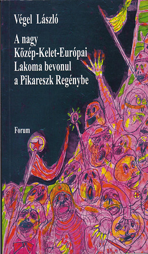 Vgel Lszl - A nagy Kzp-Kelet-Eurpai Lakoma bevonul a Pikareszk Regnybe