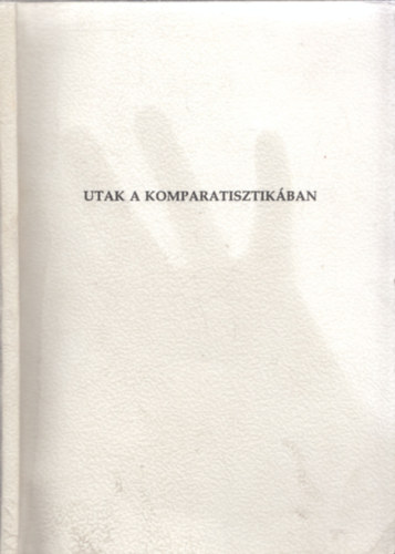 Utak a komparatisztikban (Az sszehasonlt irodalomtudomny j-rgi krdsei) - DEDIKLT!