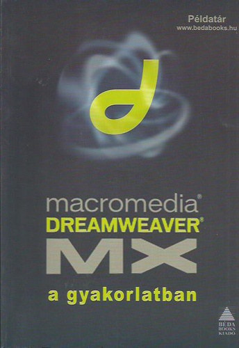 Benk-Lehel-Shuck-Sziklai - Macromedia Dremweaver MX a gyakorlatban