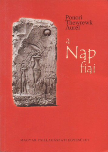 A Nap fiai - A Nap tisztelete, a napisten-mtoszok uralkodikat a Nap Finak tart npeknl