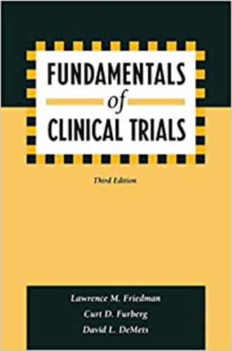 Lawrence M. Friedman - Curt D. Furberg - David L. DeMets - David M. Reboussin - Christopher B. Granger - Fundamentals of Clinical Trials - A klinikai vizsglatok alapjai (angol nyelven)