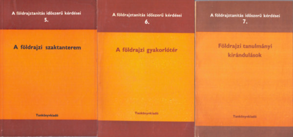 A fldrajztants idszer krdsei sorozat 5., 6., 7. ktete: A fldrajzi szaktanterem, A fldrajzi gyakorltr, Fldrajzi tanulmnyi kirndulsok