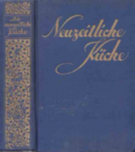 Kchenmeister Rudolf Zch - Die neuzeitliche Kche. Ein praktischer Lehrkurs der Kochkunst und Ernhrungskunde sowie der Ditkche. (gtbets)
