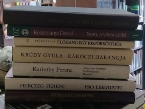 Kosztolnyi Dezs, Krdy Gyula, Karinthy Ferenc, Herczeg Ferenc Hegeds Gza - 7 db-os KNYVMENT AJNLAT, magyar klasszikus szerzk: Huszti Huszt- Frfiszv- Az aranyheged+ Pro Libertate!+ Don Huan jszakja- Szellemidzs+ Kentaur+ Rkczi harangjai+ Elhang egy kisprklthz+ Nero, a vres klt+ A mil