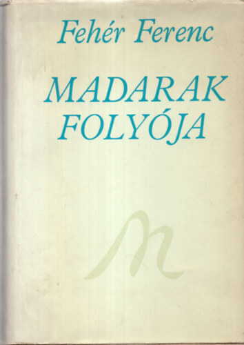 Feh�r Ferenc - Madarak foly�ja (30 �v verseib�l)