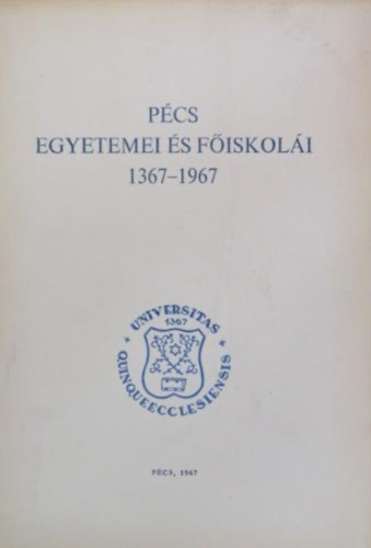 P�cs egyetemei �s f�iskol�i 1367-1967