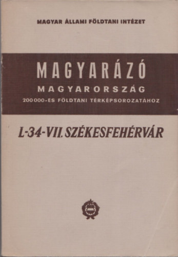 Brezsnynszky Kroly - Magyarz Magyarorszg 200 000-es fldtani trkpsorozathoz (L-34-VII. Szkesfehrvr)