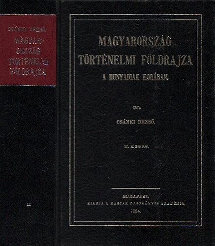 Csnki Dezs dr. - Magyarorszg trtnelmi fldrajza a Hunyadiak korban II. (Reprint)