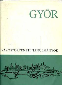 D�vid Lajos-Lengyel Bal�zs - Gy�r-V�rost�rt�neti tanulm�nyok