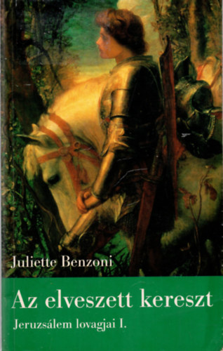 Juliette Benzoni - Az elveszett kereszt - Jeruzslem lovagjai I.