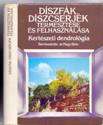 D�szf�k, d�szcserj�k termeszt�se �s felhaszn�l�sa - Kert�szeti dendrol�gia (300 �br�val)