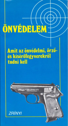 nvdelem - amit az nvdelmi, rz- s ksrfegyverekrl tudni kell