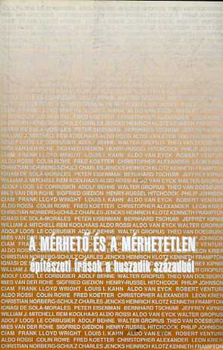 Kerkgyrt Bla  (szerk.) - A mrhet s a mrhetetlen (ptszeti rsok a huszadik szzadbl)