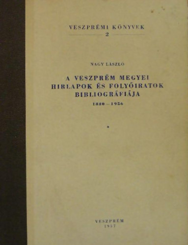A veszprm megyei hirlapok s folyiratok bibliogrfija 1820-1956