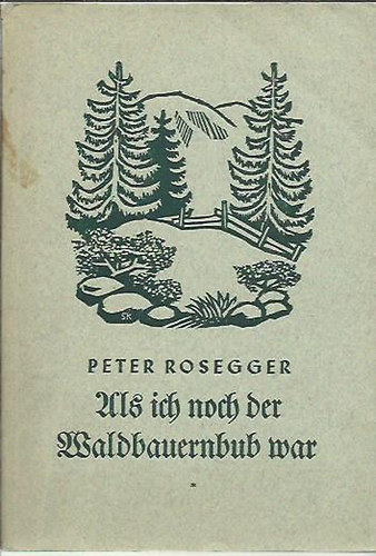 Peter Rosegger - Als Ich Noch Der Waldbauernbub War
