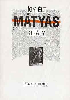 Kiss Dnes - gy lt Mtys kirly